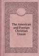 The American and Foreign Christian Union, By American and Foreign Christian Union 