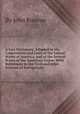 A Law Dictionary, Adapted to the Constitution and Laws of the United States of America, and of the Several States of the American Union: With References to the Civil and other Systems of Foreign Law, By John Bouvier 