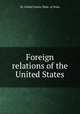Foreign relations of the United States, By United States. Dept. of State 