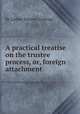 A practical treatise on the trustee process, or, foreign attachment, By Luther Stearns Cushing 