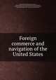 Foreign commerce and navigation of the United States, By United States. Bureau of the Census, United States. Bureau of Foreign and Domestic Commerce, United States. Dept. of Commerce and Labor. Bureau of Statistics, United States. Dept. of the Treasury. Bureau of Statistics 