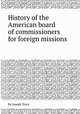 History of the American board of commissioners for foreign missions, By Joseph Tracy 