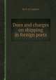 Dues and charges on shipping in foreign ports, By G. D. Urquhart 