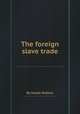 The foreign slave trade, By Joseph Beldam 