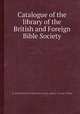 Catalogue of the library of the British and Foreign Bible Society, By British and Foreign Bible Society. Library, George Bullen 