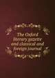 The Oxford literary gazette and classical and foreign journal, 