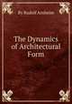 The Dynamics of Architectural Form, By Rudolf Arnheim 