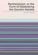 Pantheisticon: or the Form of Celebrating the Socratic-Society, By John Toland 
