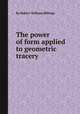 The power of form applied to geometric tracery, By Robert William Billings 