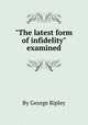 "The latest form of infidelity" examined, By George Ripley 