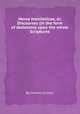 Horae homileticae, or, Discourses (in the form of skeletons) upon the whole Scriptures, By Charles Simeon 