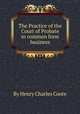 The Practice of the Court of Probate in common form business, By Henry Charles Coote 