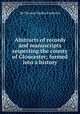Abstracts of records and manuscripts respecting the county of Gloucester; formed into a history, By Thomas Dudley Fosbroke 
