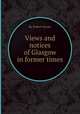 Views and notices of Glasgow in former times, By Robert Stuart 