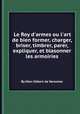 Le Roy d`armes ou l`art de bien former, charger, briser, timbrer, parer, expliquer, et blasonner les armoiries, By Marc Gilbert de Varennes 