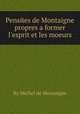 Pensees de Montaigne propres а former l'esprit et les moeurs, By Michel de Montaigne 