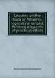 Lessons on the book of Proverbs, topically arranged, forming a system of practical ethics, By Louisa Payson Hopkins 