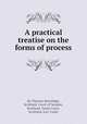 A practical treatise on the forms of process, By Thomas Beveridge, Scotland. Court of Session, Scotland. Teind Court, Scotland. Jury Court 