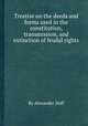 Treatise on the deeds and forms used in the constitution, transmission, and extinction of feudal rights, By Alexander Duff 