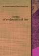 Forms of ecclesiastical law, By Thomas Oughton, James Thomas Law 