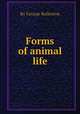 Forms of animal life, By George Rolleston 
