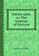 Holme park, or, The reverses of fortune, By Mary Jane Sheild 