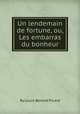 Un lendemain de fortune, ou, Les embarras du bonheur, By Louis-Benoоt Picard 