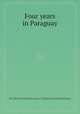 Four years in Paraguay, By John Parish Robertson, William Parish Robertson 