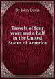 Travels of four years and a half in the United States of America, By John Davis 