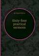 Sixty-four practical sermons, By Daniel Wilcox 