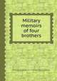 Military memoirs of four brothers, By Thomas Fernyhough, John Fernyhough, Robert Fernyhough 