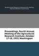 Proceedings, fourth Annual Meeting of the Agricultural Research Institute, October 17-18, 1955, Washington, By Agricultural Research Institute (U.S.). Meeting, National Research Council (U.S.) 