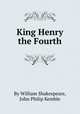 King Henry the Fourth, By William Shakespeare, John Philip Kemble 
