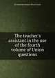 The teacher`s assistant in the use of the fourth volume of Union questions, By American Sunday-School Union 