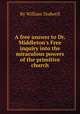 A free answer to Dr. Middleton`s Free inquiry into the miraculous powers of the primitive church, By William Dodwell 