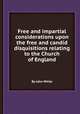 Free and impartial considerations upon the free and candid disquisitions relating to the Church of England, By John White 