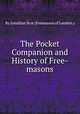 The Pocket Companion and History of Free-masons, By Jonathan Scot (Freemason of London.) 