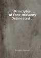 Principles of Free-masonry Delineated ..., By Robert Trewman 