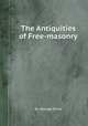 The Antiquities of Free-masonry, By George Oliver 