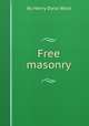 Free masonry, By Henry Dana Ward 