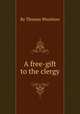 A free-gift to the clergy, By Thomas Woolston 
