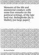 Memoirs of the life and ministerial conduct, with some free remarks on the political writings, of the late lord visc. Bolingbroke [by D. Mallet]. [on large paper]., By David Mallet 