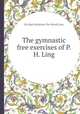 The gymnastic free exercises of P.H. Ling, By Hugo Rothstein, Per Henrik Ling 
