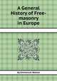 A General History of Free-masonry in Europe, By Emmanuel Rebold 