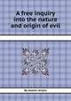 A free inquiry into the nature and origin of evil, By Soame Jenyns 