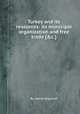 Turkey and its resources: its municipal organization and free trade [&c.]., By David Urquhart 