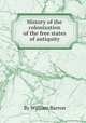 History of the colonization of the free states of antiquity, By William Barron 