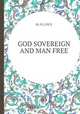 GOD SOVEREIGN AND MAN FREE, By N.L.RICE 