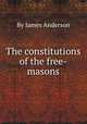The constitutions of the free-masons, By James Anderson 