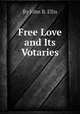 Free Love and Its Votaries, By John B. Ellis 